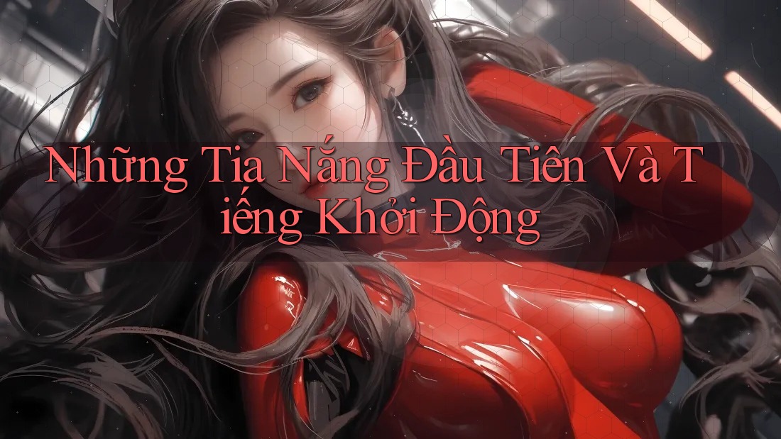 Những Tia Nắng Đầu Tiên Và Tiếng Khởi Động
