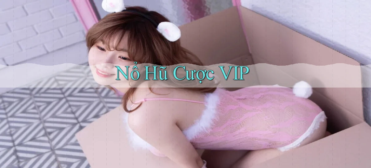 nổ hũ Cược VIP