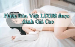 phiên bản việt lixi88 được đánh giá cao