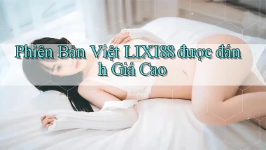 phiên bản việt lixi88 được đánh giá cao