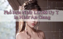 phổ biến nhất lixi88 uy tín nhất An Giang
