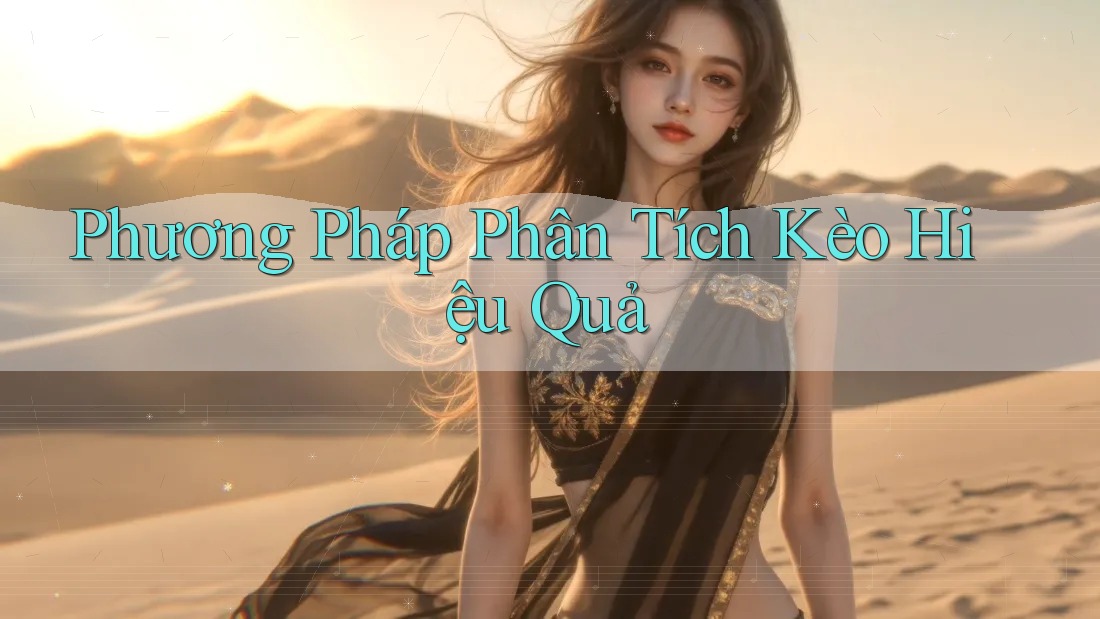 Phương Pháp Phân Tích Kèo Hiệu Quả Phương Pháp Phân Tích Kèo Hiệu Quả