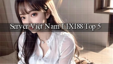 server việt nam lixi88 top 5