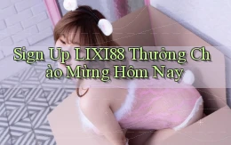 sign up lixi88 thưởng chào mừng hôm nay