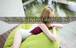 so sánh lixi88 ghi chú số