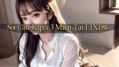 soi cầu kqxs 3 miền tại lixi88