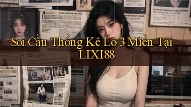 soi cầu thống kê lô 3 miền tại lixi88
