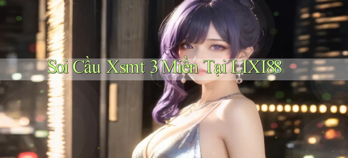 soi cầu xsmt 3 miền tại lixi88