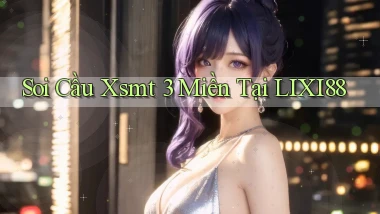 soi cầu xsmt 3 miền tại lixi88