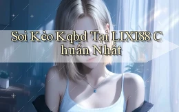 soi kèo kqbd tại lixi88 chuẩn nhất
