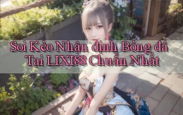 soi kèo nhận định bóng đá tại lixi88 chuẩn nhất