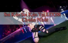 soi kèo soi kèo tại lixi88 chuẩn nhất