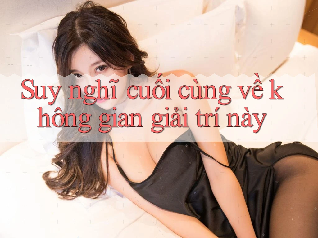 Suy nghĩ cuối cùng về không gian giải trí này Suy nghĩ cuối cùng về không gian giải trí này