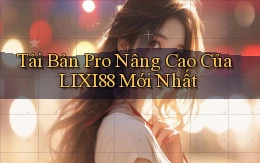 tải bản pro nâng cao của lixi88 mới nhất