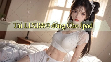 tải lixi88 0 đồng cho ipad