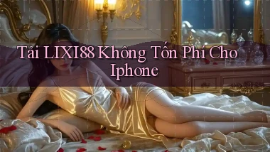 tải lixi88 không tốn phí cho iphone