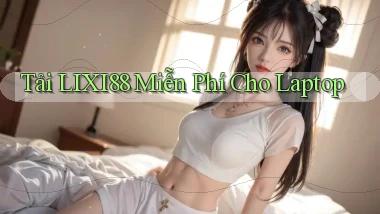 tải lixi88 miễn phí cho laptop