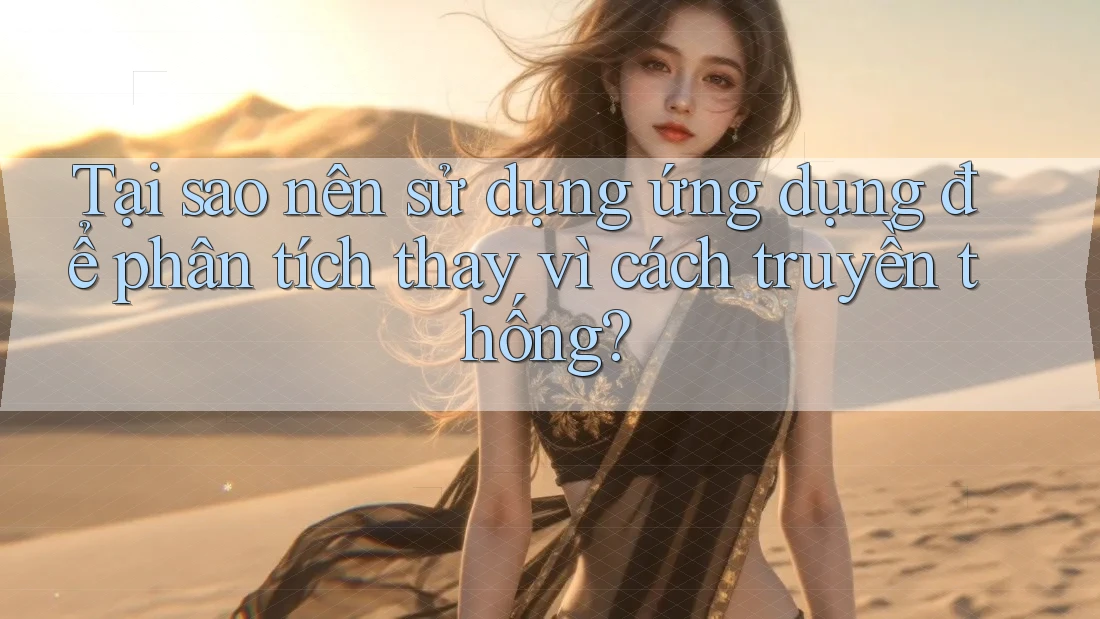 Tại sao nên sử dụng ứng dụng để phân tích thay vì cách truyền thống? Tại sao nên sử dụng ứng dụng để phân tích thay vì cách truyền thống?