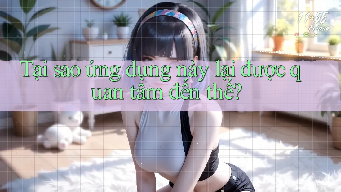 Tại sao ứng dụng này lại được quan tâm đến thế? Tại sao ứng dụng này lại được quan tâm đến thế?