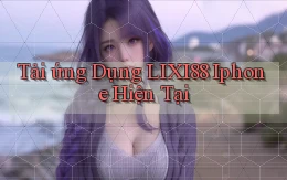 tải ứng dụng lixi88 iphone hiện tại
