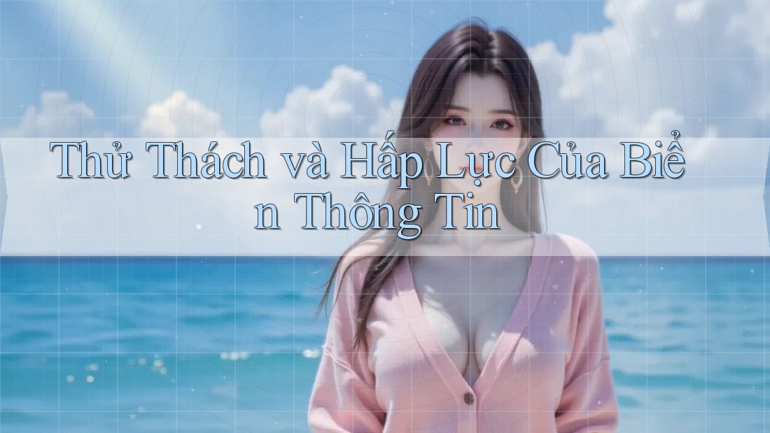 Thử Thách và Hấp Lực Của Biển Thông Tin Thử Thách và Hấp Lực Của Biển Thông Tin