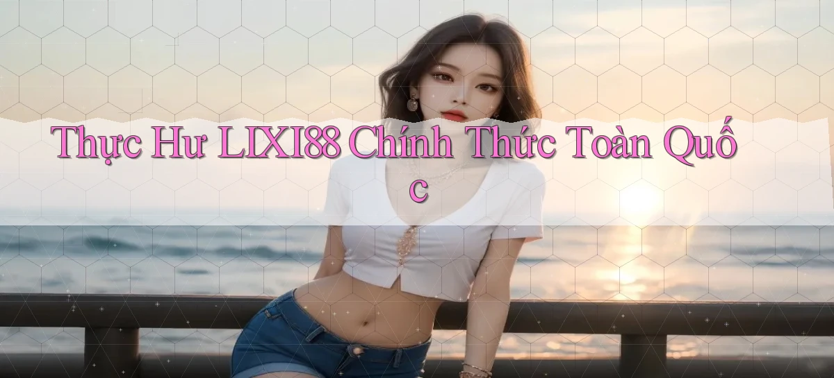 thực hư lixi88 chính thức toàn quốc
