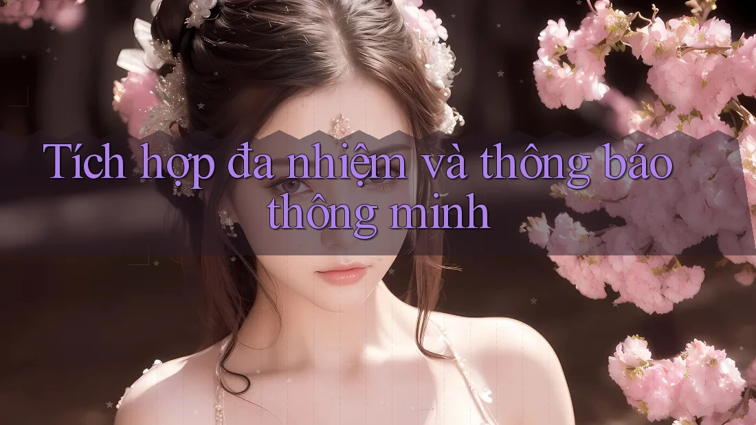 Tích hợp đa nhiệm và thông báo thông minh Tích hợp đa nhiệm và thông báo thông minh