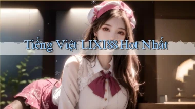 tiếng việt lixi88 hot nhất