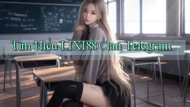 tìm hiểu lixi88 clan telegram