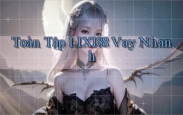 toàn tập lixi88 vay nhanh