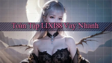 toàn tập lixi88 vay nhanh