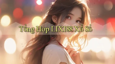 tổng hợp lixi88 xổ số