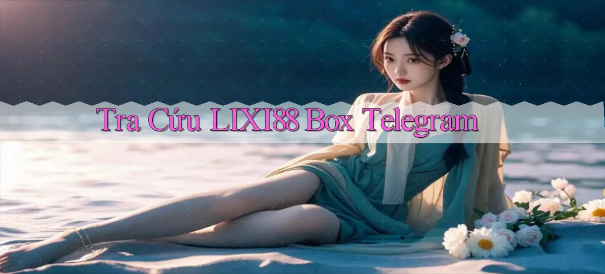 tra cứu lixi88 box telegram