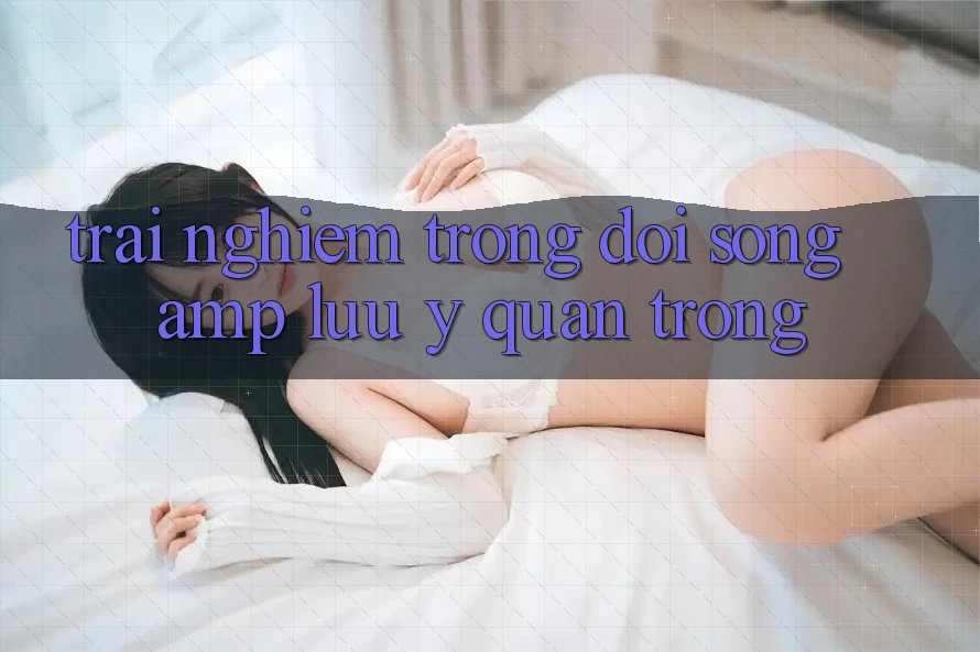 Trải Nghiệm Trong Đời Sống & Lưu ý Quan Trọng Trải Nghiệm Trong Đời Sống & Lưu ý Quan Trọng
