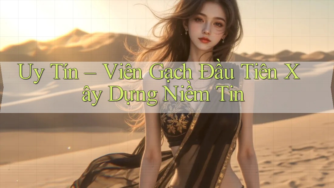 Uy Tín – Viên Gạch Đầu Tiên Xây Dựng Niềm Tin Uy Tín – Viên Gạch Đầu Tiên Xây Dựng Niềm Tin