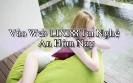 vào web lixi88 tại Nghệ An hôm nay