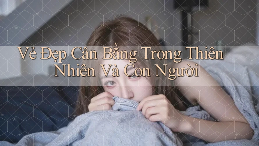 Vẻ Đẹp Cân Bằng Trong Thiên Nhiên Và Con Người Vẻ Đẹp Cân Bằng Trong Thiên Nhiên Và Con Người