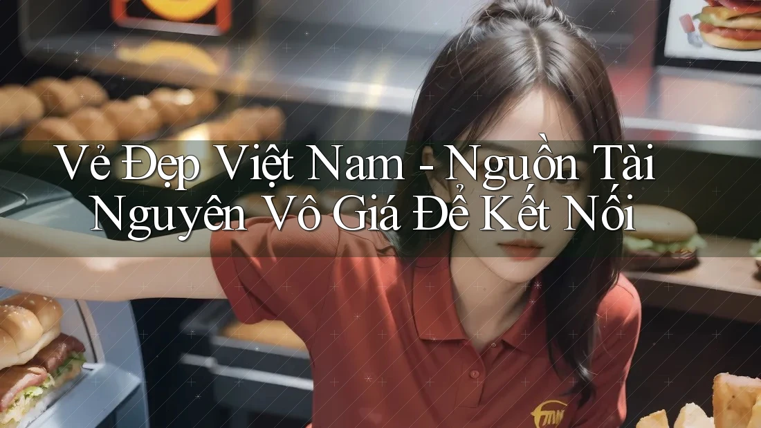 Vẻ Đẹp Việt Nam - Nguồn Tài Nguyên Vô Giá Để Kết Nối Vẻ Đẹp Việt Nam - Nguồn Tài Nguyên Vô Giá Để Kết Nối